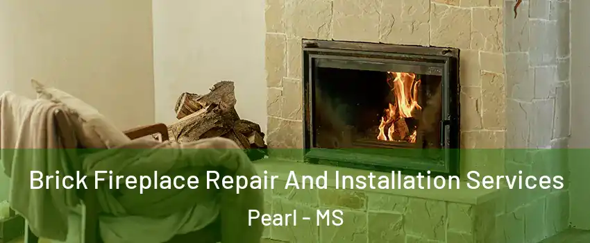  Brick Fireplace Repair And Installation Services Pearl - MS