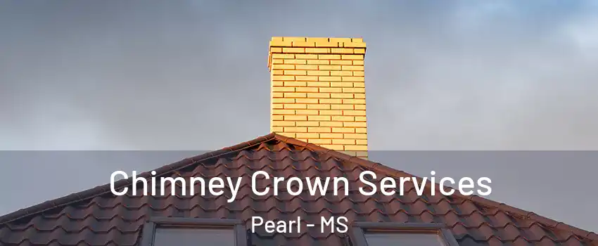  Chimney Crown Services Pearl - MS
