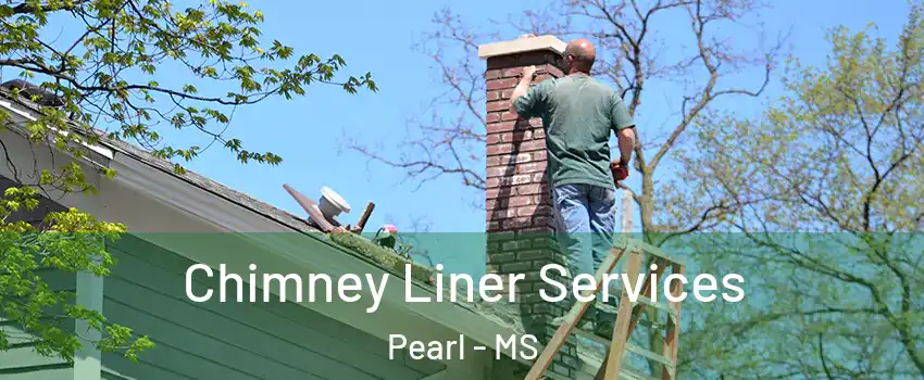  Chimney Liner Services Pearl - MS