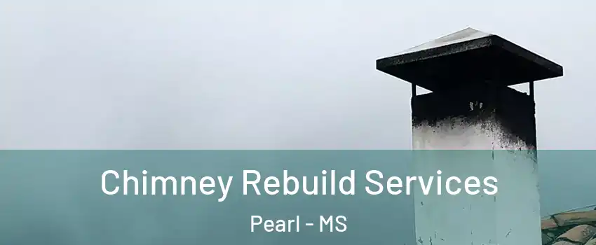  Chimney Rebuild Services Pearl - MS