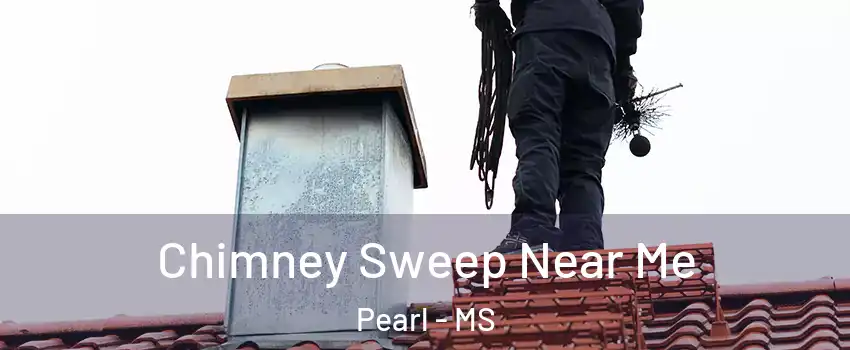  Chimney Sweep Near Me Pearl - MS