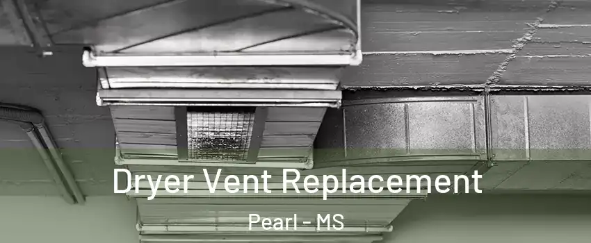  Dryer Vent Replacement Pearl - MS