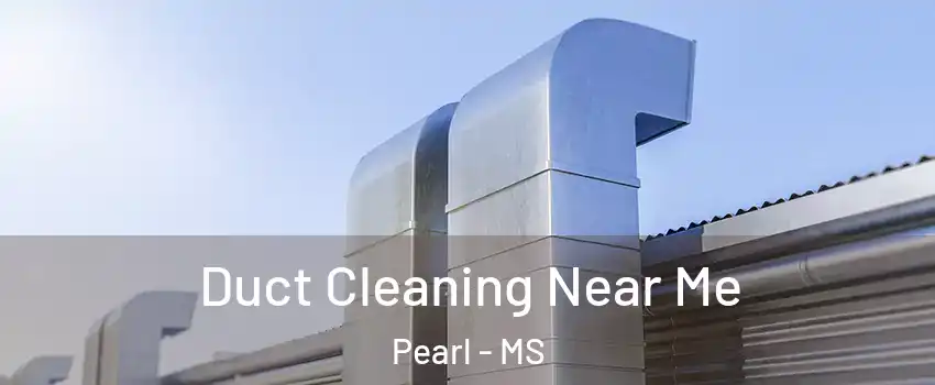  Duct Cleaning Near Me Pearl - MS