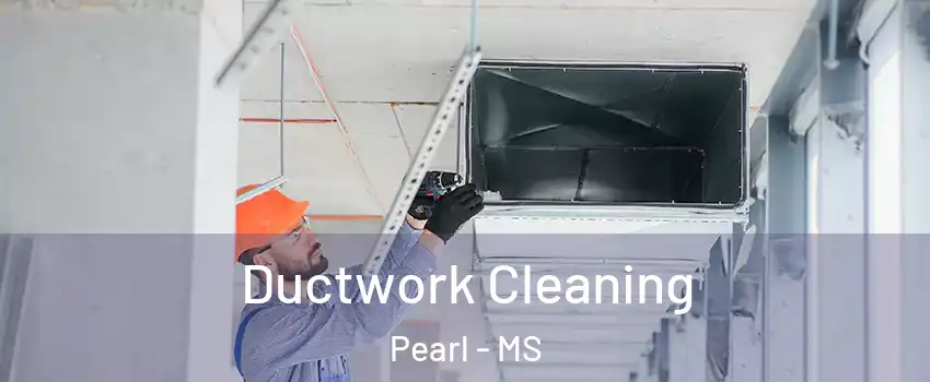  Ductwork Cleaning Pearl - MS