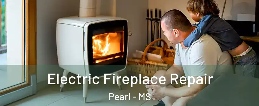  Electric Fireplace Repair Pearl - MS