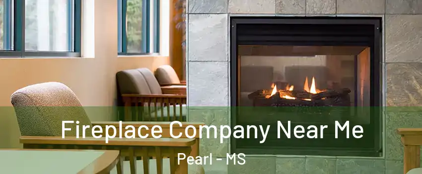  Fireplace Company Near Me Pearl - MS