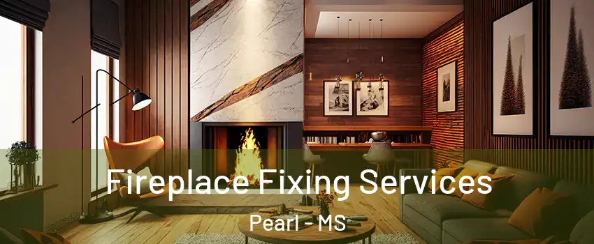  Fireplace Fixing Services Pearl - MS