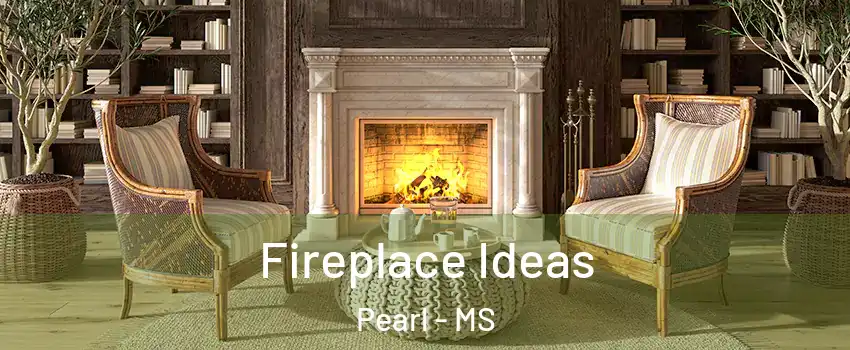  Fireplace Ideas Pearl - MS