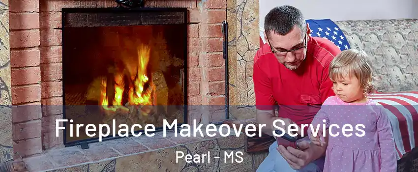  Fireplace Makeover Services Pearl - MS
