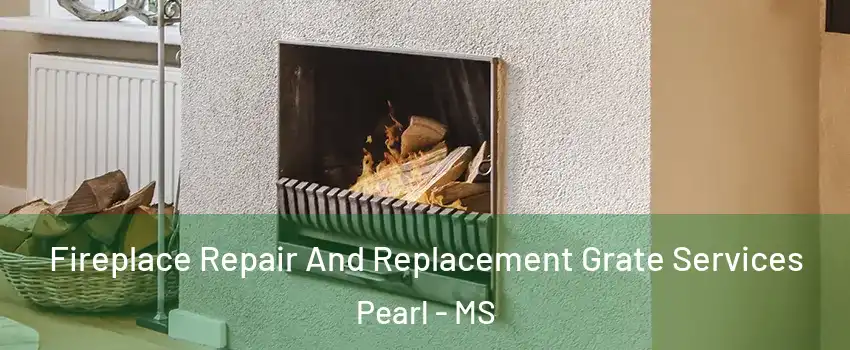  Fireplace Repair And Replacement Grate Services Pearl - MS