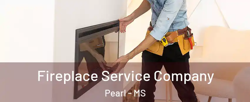  Fireplace Service Company Pearl - MS