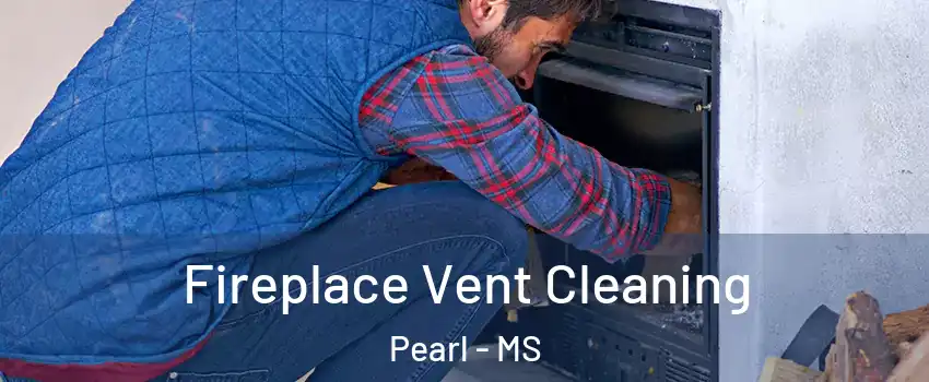  Fireplace Vent Cleaning Pearl - MS
