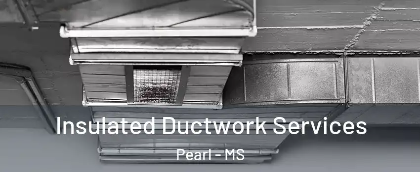  Insulated Ductwork Services Pearl - MS