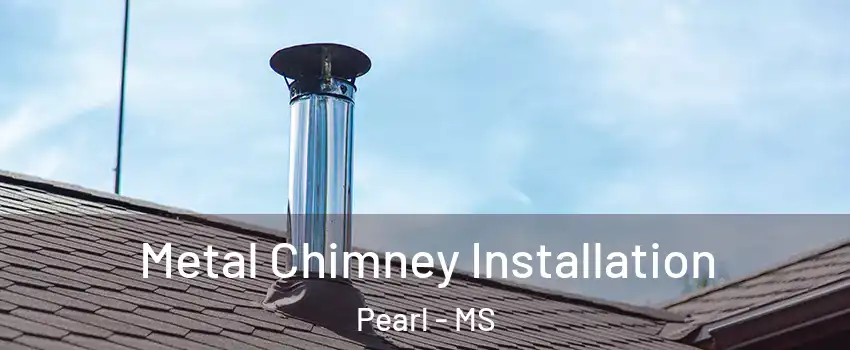  Metal Chimney Installation Pearl - MS