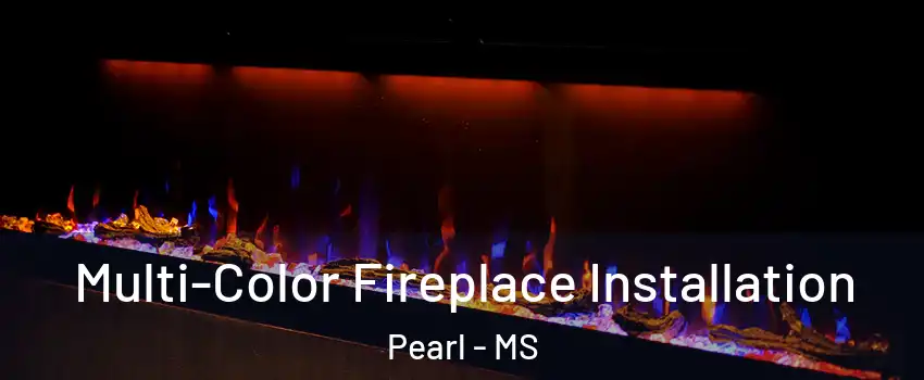  Multi-Color Fireplace Installation Pearl - MS