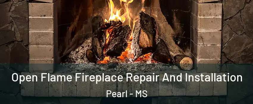  Open Flame Fireplace Repair And Installation Pearl - MS