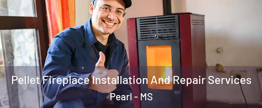  Pellet Fireplace Installation And Repair Services Pearl - MS