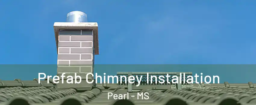  Prefab Chimney Installation Pearl - MS