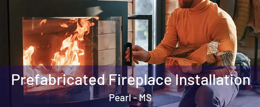  Prefabricated Fireplace Installation Pearl - MS