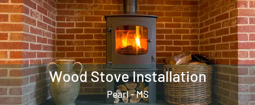 Wood Stove Installation Pearl - MS